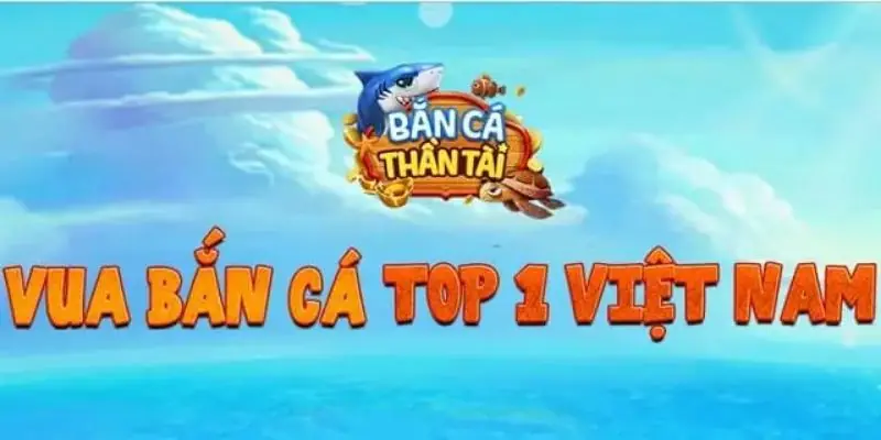 Bắn Cá Thần Tài - Game Giải Trí Online Dẫn Đầu Việt Nam